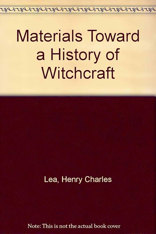 Materials Toward a History of Witchcraft by Henry Charles Lea