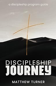 Discipleship Journey: A Discipleship Program Guide
