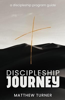 Discipleship Journey: A Discipleship Program Guide