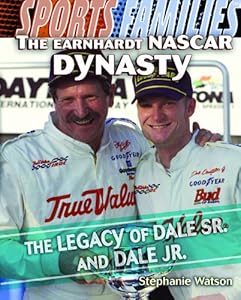 The Earnhardt NASCAR Dynasty: The Legacy of Dale Sr. and Dale Jr. (Sports Families)