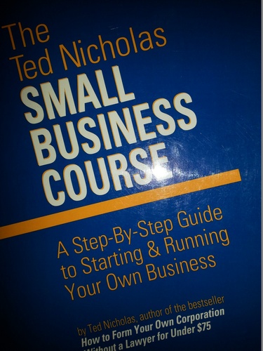 The Ted Nicholas Small Business Course: A Step-By-Step Guide to Starting & Running Your Own Business by Ted Nicholas
