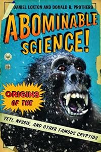 Abominable Science: Origins of the Yeti, Nessie, and other Famous Cryptids