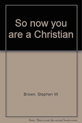 So now you are a Christian
