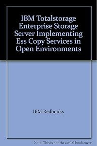 IBM Totalstorage Enterprise Storage Server Implementing Ess Copy Services in Open Environments
