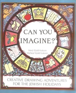 Can You Imagine: Creative Drawing Adventures for the Jewish Holidays by Marji Gold-Vukson