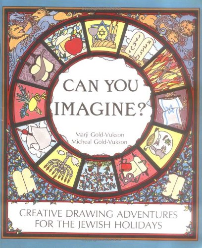 Can You Imagine: Creative Drawing Adventures for the Jewish Holidays by Marji Gold-Vukson