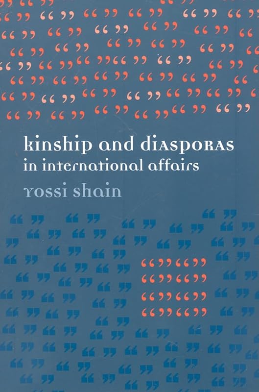 Kinship and Diasporas in International Affairs by Yossi Shain