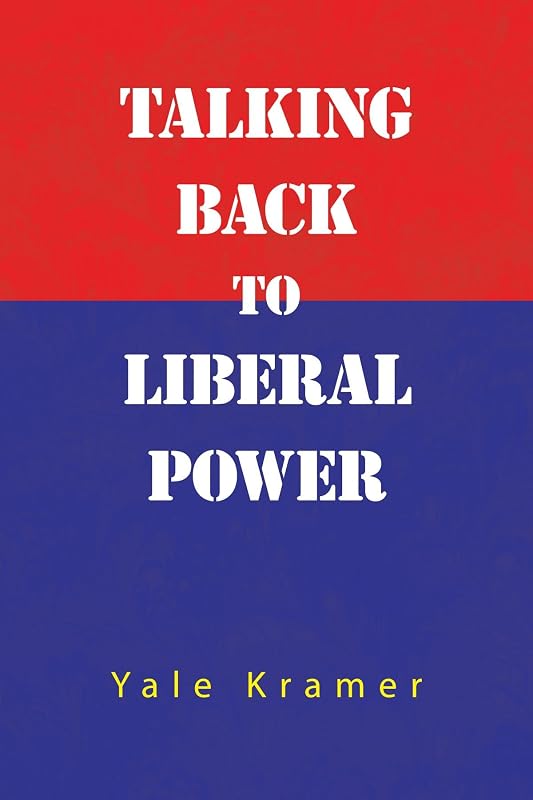 Talking Back To Liberal Power by Yale Kramer