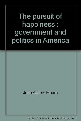 The pursuit of happiness: Government and politics in America