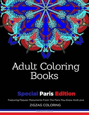 Adult Coloring Books: Special Paris Edition - Featuring Popular Monuments From The Paris You Know And Love