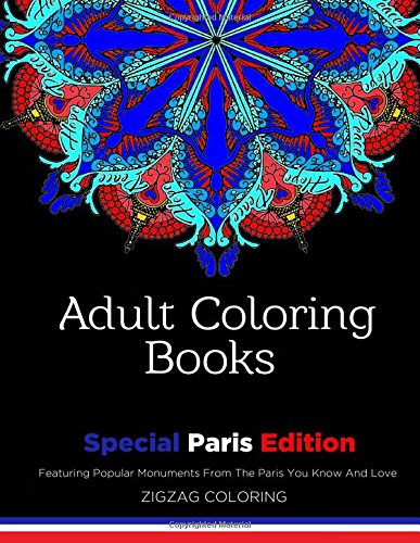 Adult Coloring Books: Special Paris Edition - Featuring Popular Monuments From The Paris You Know And Love by Zigzag Coloring