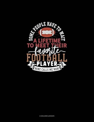 Some People Have To Wait A Lifetime To Meet Their Favourite Football Player Mine Calls Me Mom: 3 Column Ledger