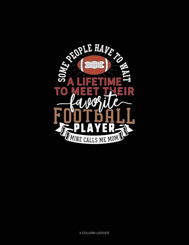 Some People Have To Wait A Lifetime To Meet Their Favourite Football Player Mine Calls Me Mom: 3 Column Ledger by Greenyx Publishing