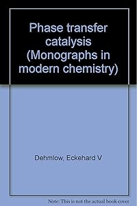 PHASE TRANSFER CATALYSIS. by E. V. & S. S. Dehmlow