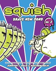 Squish #2: Brave New Pond by Jennifer L. Holm