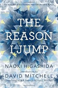 The Reason I Jump: The Inner Voice of a Thirteen-Year-Old Boy with Autism by Naoki Higashida