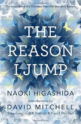 The Reason I Jump: The Inner Voice of a Thirteen-Year-Old Boy with Autism