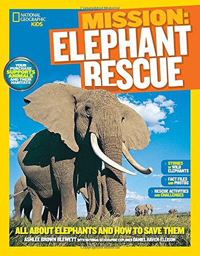 National Geographic Kids Mission: Elephant Rescue: All About Elephants and How to Save Them by Ashlee Brown Blewett