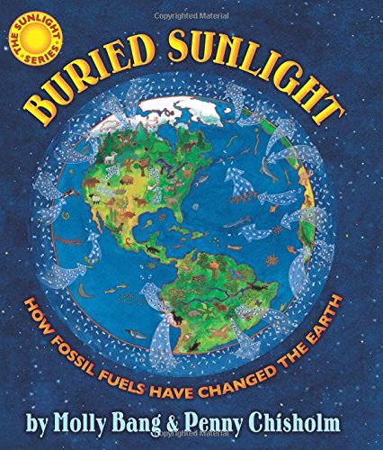 Buried Sunlight: How Fossil Fuels Have Changed the Earth by Molly Bang 
			
			
		
		
		
       	 
       		
       			,