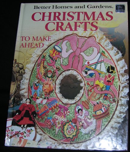 Better homes and gardens Christmas crafts to make ahead (Better homes and gardens books) by Better Homes and Gardens