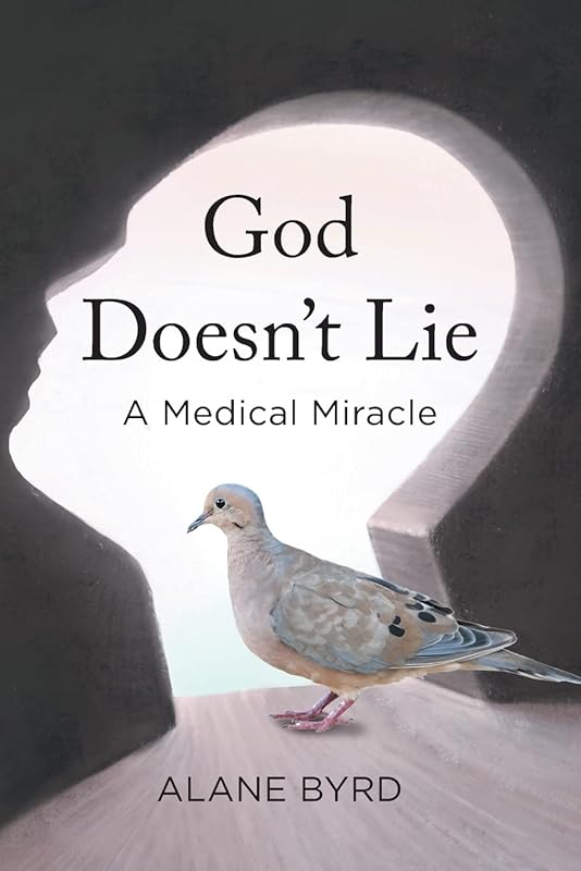 God Doesn't Lie: A Medical Miracle by Alane Byrd