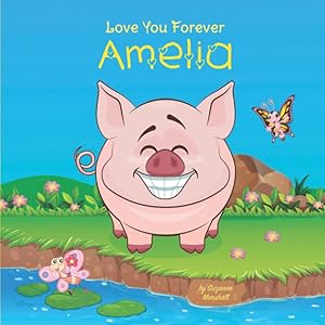 Love You Forever, Amelia: Personalized Love Book for Kids, Baby, Toddlers, Girls & Boys with Your Child's Name for Baby Showers, Valentine's Day, ... Kids, Baby, Toddlers with Your Child's Name)