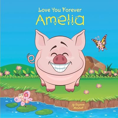 Love You Forever, Amelia: Personalized Love Book for Kids, Baby, Toddlers, Girls & Boys with Your Child's Name for Baby Showers, Valentine's Day, ... Kids, Baby, Toddlers with Your Child's Name)