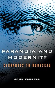 Paranoia and Modernity: Cervantes to Rousseau by John C. Farrell