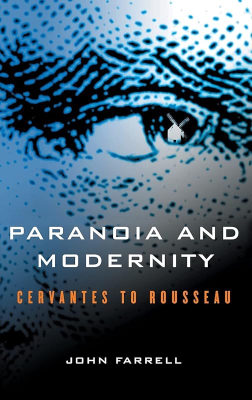 Paranoia and Modernity: Cervantes to Rousseau by John C. Farrell