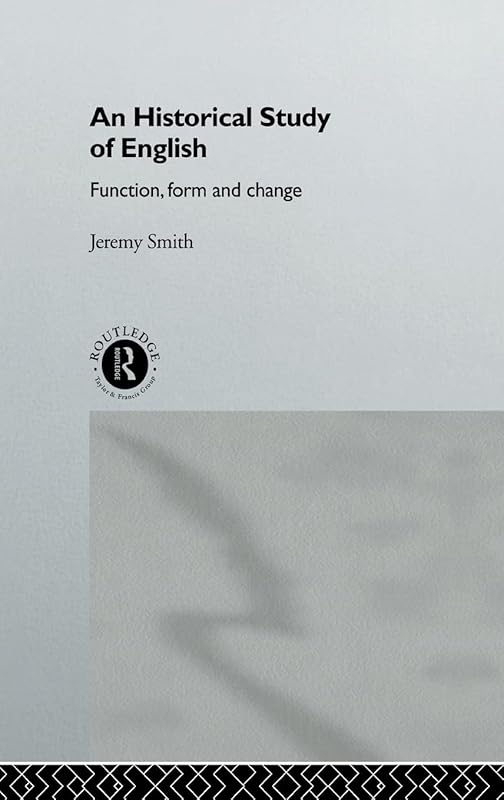 An Historical Study of English: Function, Form and Change by Jeremy Smith