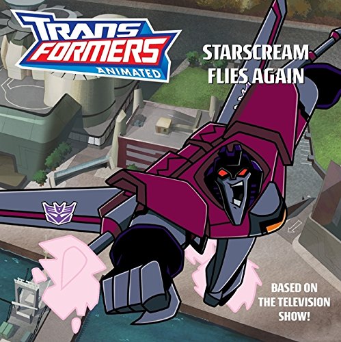 Transformers Animated: Starscream Flies Again by Annie Auerbach