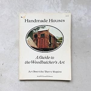 Handmade Houses: A Guide to the Woodbutcher's Art by Art Boericke