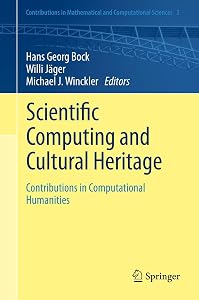 Scientific Computing and Cultural Heritage: Contributions in Computational Humanities (Contributions in Mathematical and Computational Sciences, 3) by Hans Georg Bock