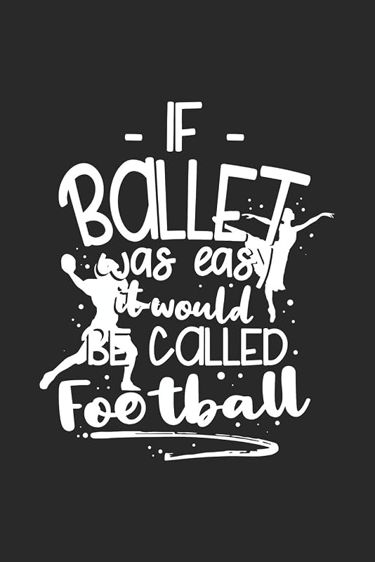 If Ballet Was Easy It Would Be Called Football: 120 Pages I 6x9 I Graph Paper 4x4 I Funny Ballerina & Dance Teacher Gifts by Funny Notebooks