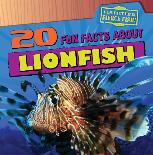 20 Fun Facts about Lionfish (Fun Fact File) by Heather Moore Niver