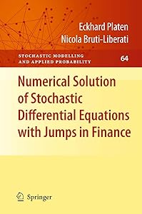 Numerical Solution of Stochastic Differential Equations with Jumps in Finance (Stochastic Modelling and Applied Probability Book 64) by Eckhard Platen