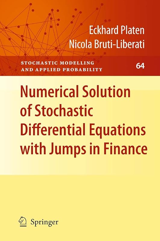 Numerical Solution of Stochastic Differential Equations with Jumps in Finance (Stochastic Modelling and Applied Probability Book 64) by Eckhard Platen