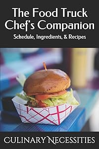 The Food Truck Chef's Companion: Schedule, Ingredients, & Recipes by Culinary Necessities