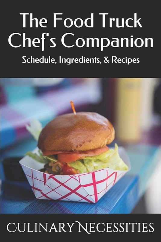 The Food Truck Chef's Companion: Schedule, Ingredients, & Recipes by Culinary Necessities