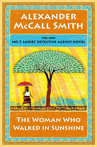 The Woman Who Walked in Sunshine: No. 1 Ladies' Detective Agency by Alexander McCall Smith