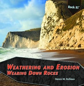 Weathering and Erosion: Wearing Down Rocks by Steven M. Hoffman
