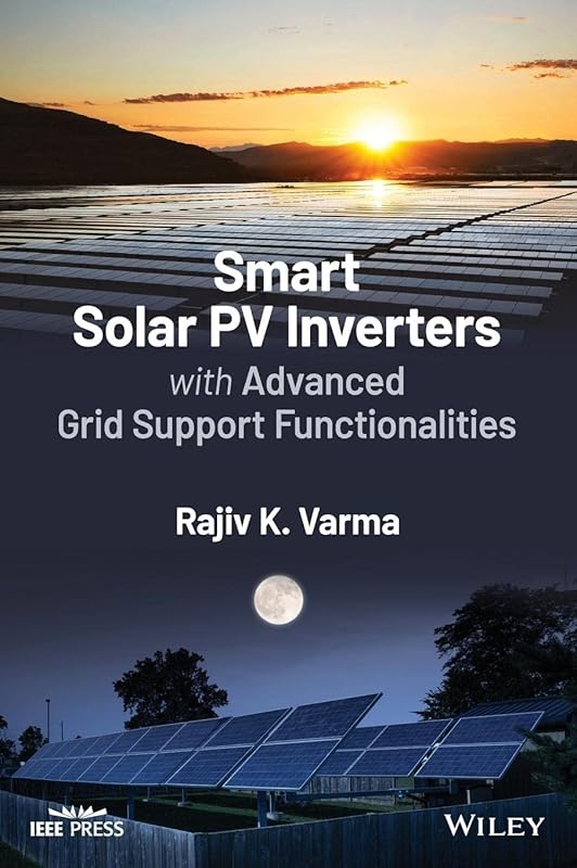 Smart Solar PV Inverters with Advanced Grid Support Functionalities (IEEE Press Series on Power and Energy Systems) by Rajiv K. Varma