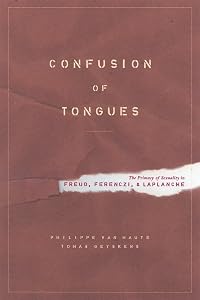 Confusion of Tongues: The Primacy of Sexuality in Freud, Ferenczi, and Laplanche