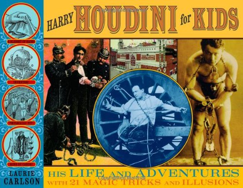 Harry Houdini for Kids: His Life and Adventures with 21 Magic Tricks and Illusions by Laurie Carlson