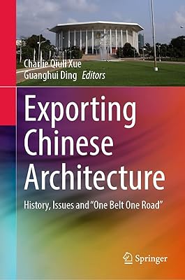 Exporting Chinese Architecture: History, Issues and “One Belt One Road”