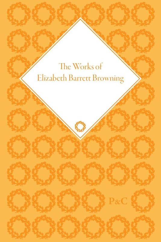 The Works of Elizabeth Barrett Browning (The Pickering Masters) by Barbara Neri