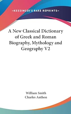 A New Classical Dictionary of Greek and Roman Biography, Mythology and Geography V2