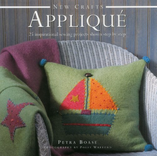 New Crafts: Applique: 25 Inspirational Sewing Projects Shown Step By Step by Petra Boase  ,
