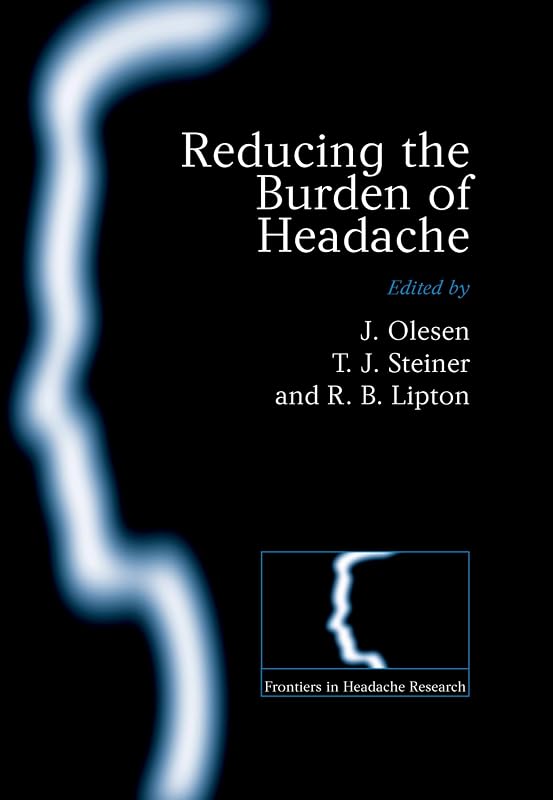 Reducing the Burden of Headache (Frontiers in Headache Research Series) by J. Olesen