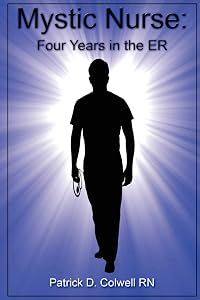 Mystic Nurse: Four Years in the ER by Patrick D. D. Colwell  RN